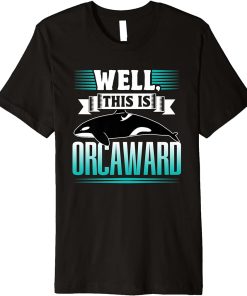 Well This Is Orcaward Humor Awkward Orcas Orca Premium T-Shirt