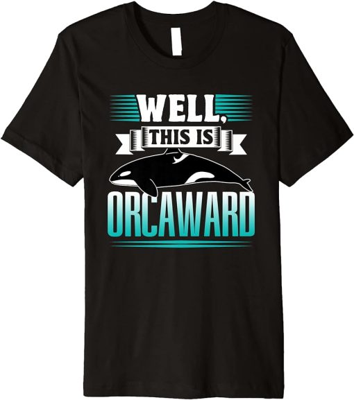 Well This Is Orcaward Humor Awkward Orcas Orca Premium T-Shirt