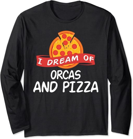 I Dream of ORCAS and Pizza ORCA Long Sleeve T-Shirt